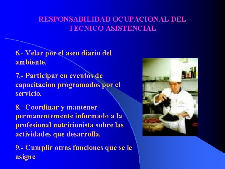 RESPONSABILIDAD OCUPACIONAL DEL TECNICO ASISTENCIAL 6. - Velar por el aseo diario del ambiente.