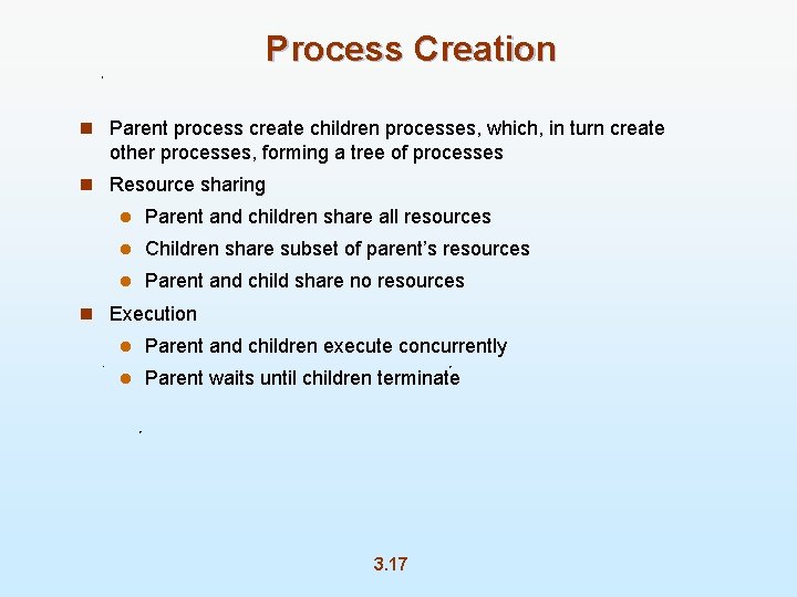 Process Creation n Parent process create children processes, which, in turn create other processes,