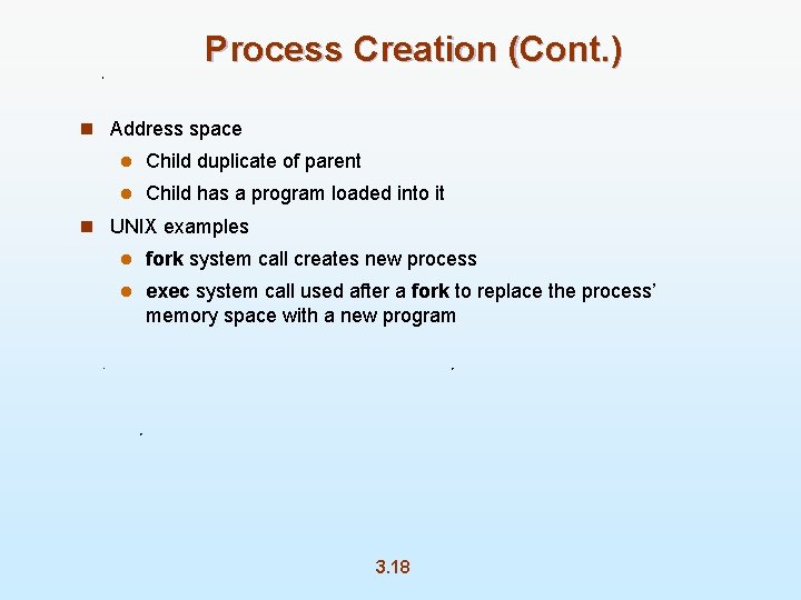 Process Creation (Cont. ) n Address space l Child duplicate of parent l Child