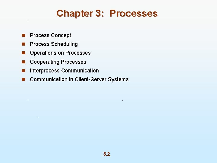 Chapter 3: Processes n Process Concept n Process Scheduling n Operations on Processes n