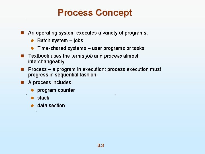 Process Concept n An operating system executes a variety of programs: Batch system –