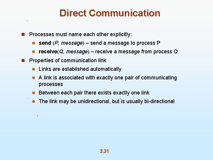 Direct Communication n Processes must name each other explicitly: l send (P, message) –