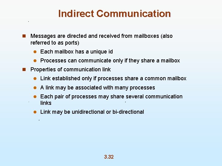 Indirect Communication n Messages are directed and received from mailboxes (also referred to as