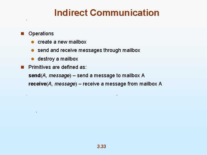 Indirect Communication n Operations l create a new mailbox l send and receive messages