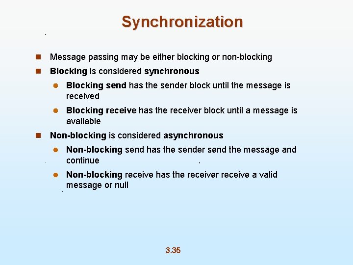 Synchronization n Message passing may be either blocking or non-blocking n Blocking is considered