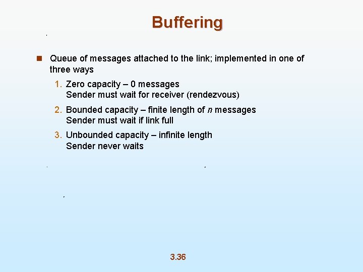 Buffering n Queue of messages attached to the link; implemented in one of three