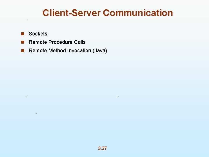 Client-Server Communication n Sockets n Remote Procedure Calls n Remote Method Invocation (Java) 3.