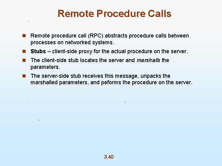 Remote Procedure Calls n Remote procedure call (RPC) abstracts procedure calls between processes on