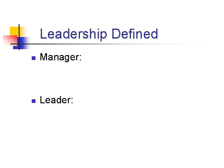 Leadership Defined n Manager: n Leader: 