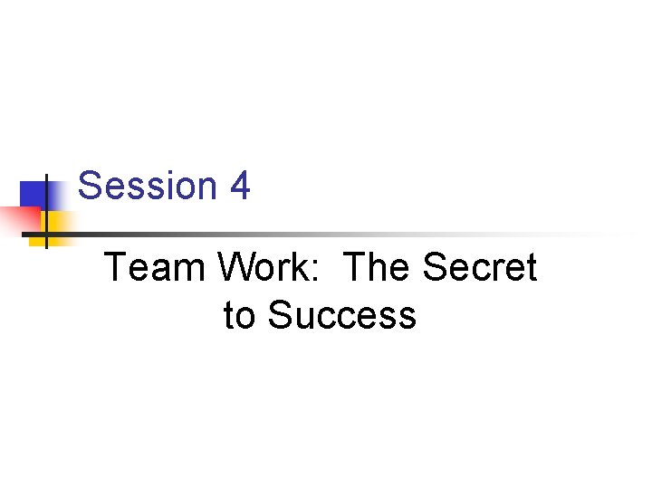 Session 4 Team Work: The Secret to Success 