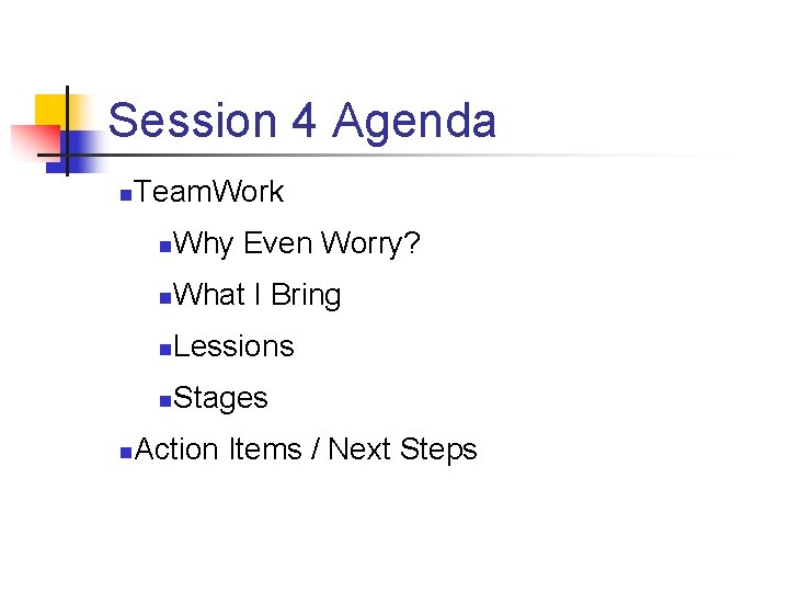 Session 4 Agenda n n Team. Work n Why Even Worry? n What I
