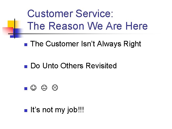 Customer Service: The Reason We Are Here n The Customer Isn’t Always Right n