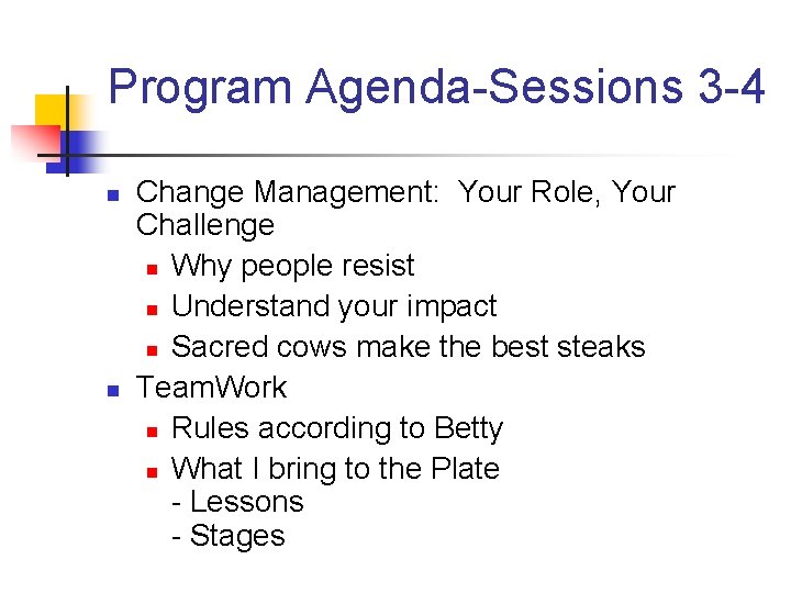Program Agenda-Sessions 3 -4 n n Change Management: Your Role, Your Challenge n Why