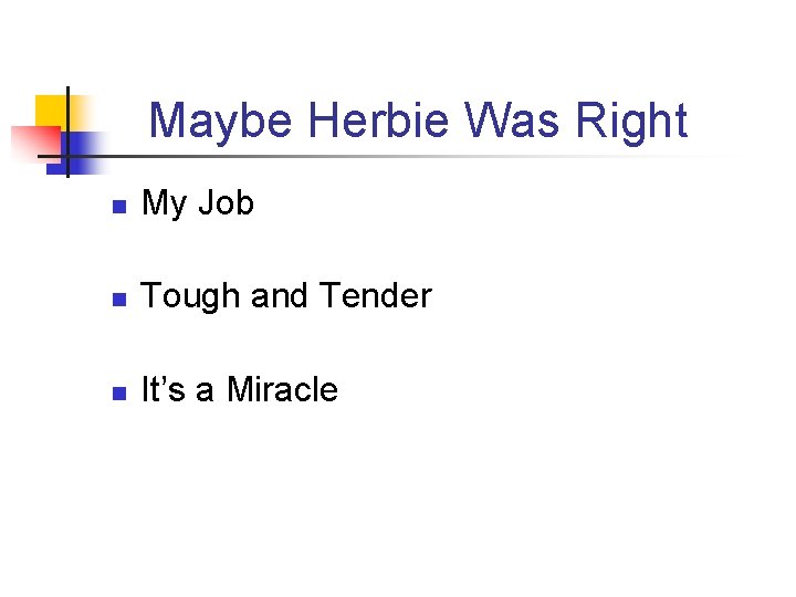 Maybe Herbie Was Right n My Job n Tough and Tender n It’s a