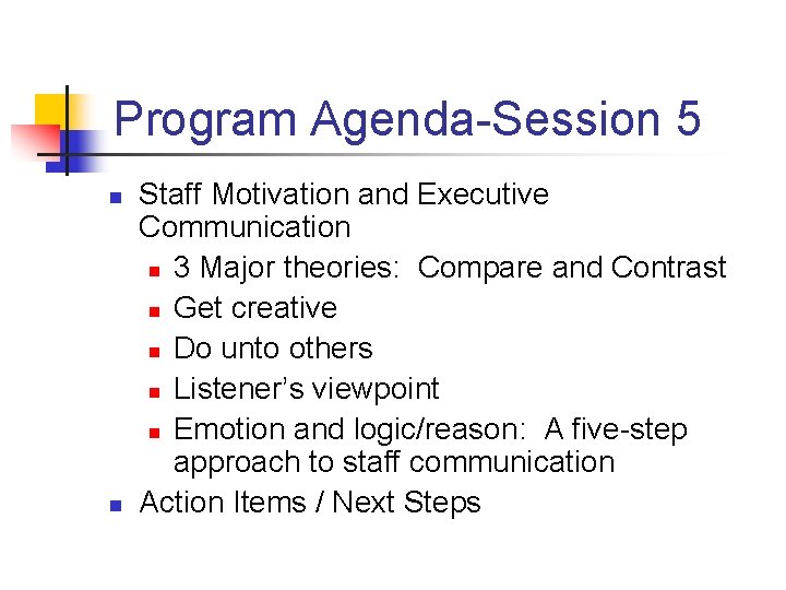 Program Agenda-Session 5 n n Staff Motivation and Executive Communication n 3 Major theories: