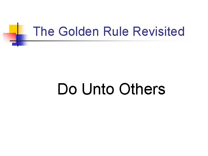 The Golden Rule Revisited Do Unto Others 