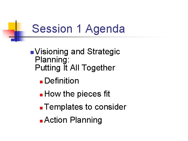 Session 1 Agenda n Visioning and Strategic Planning: Putting It All Together n Definition