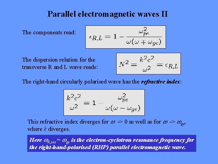Parallel electromagnetic waves II The components read: The dispersion relation for the transverse R
