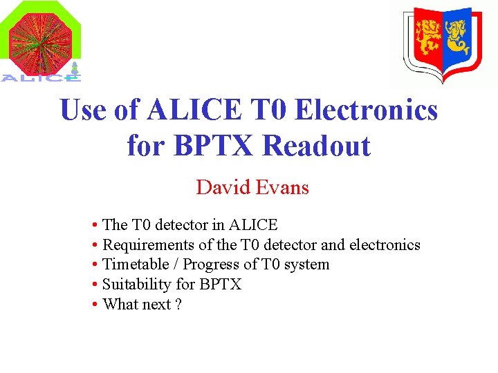 Use of ALICE T 0 Electronics for BPTX Readout David Evans • The T
