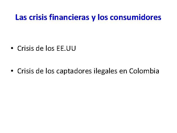 Las crisis financieras y los consumidores • Crisis de los EE. UU • Crisis