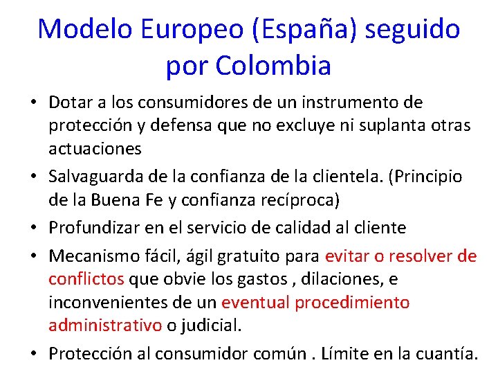 Modelo Europeo (España) seguido por Colombia • Dotar a los consumidores de un instrumento Modelo Europeo (España) seguido por Colombia • Dotar a los consumidores de un instrumento