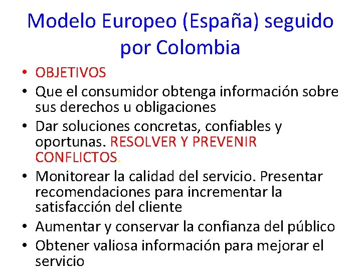 Modelo Europeo (España) seguido por Colombia • OBJETIVOS • Que el consumidor obtenga información