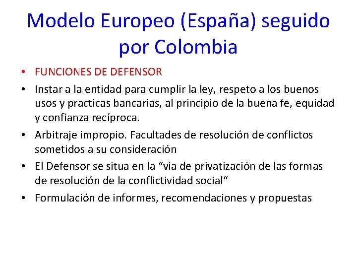 Modelo Europeo (España) seguido por Colombia • FUNCIONES DE DEFENSOR • Instar a la