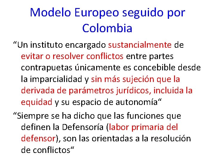 Modelo Europeo seguido por Colombia “Un instituto encargado sustancialmente de evitar o resolver conflictos