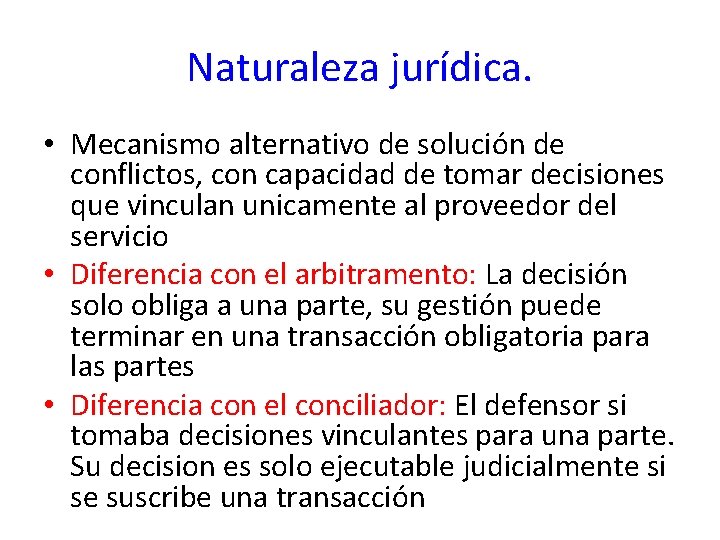 Naturaleza jurídica. • Mecanismo alternativo de solución de conflictos, con capacidad de tomar decisiones