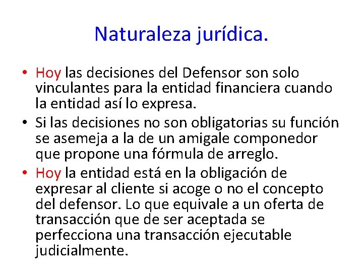 Naturaleza jurídica. • Hoy las decisiones del Defensor son solo vinculantes para la entidad