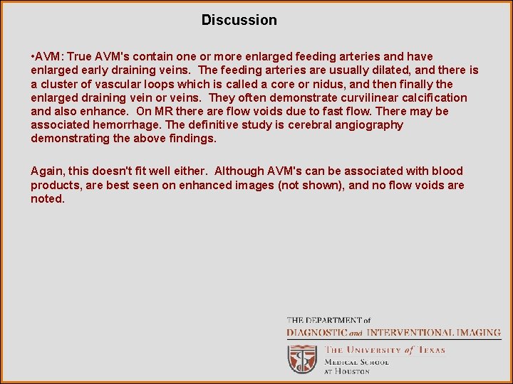 Discussion • AVM: True AVM's contain one or more enlarged feeding arteries and have