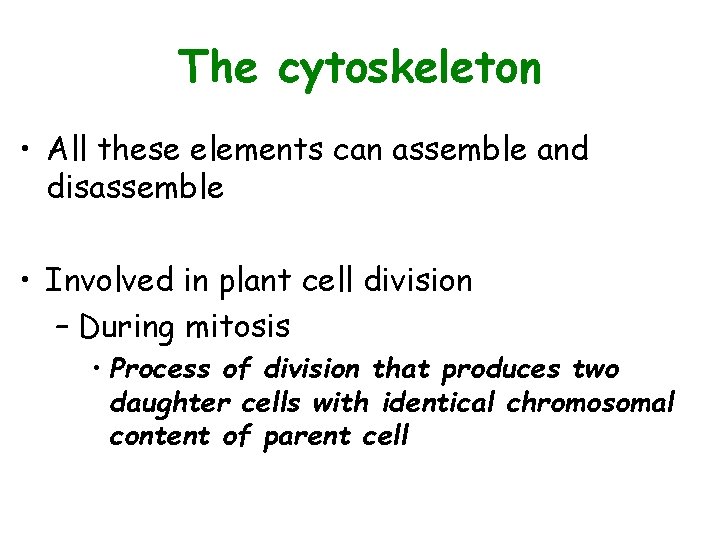 The cytoskeleton • All these elements can assemble and disassemble • Involved in plant