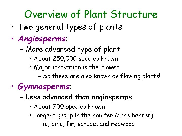 Overview of Plant Structure • Two general types of plants: • Angiosperms: – More