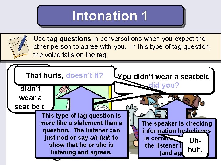Intonation 1 Use tag questions in conversations when you expect the other person to