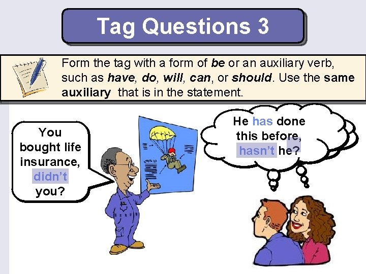 Tag Questions 3 Form the tag with a form of be or an auxiliary