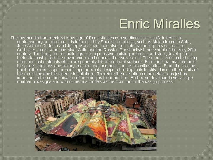 Enric Miralles The independent architectural language of Enric Miralles can be difficult to classify