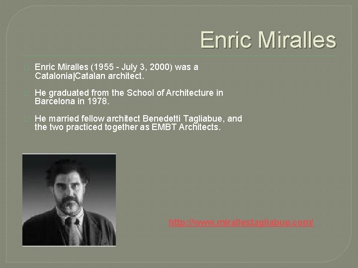 Enric Miralles � Enric Miralles (1955 - July 3, 2000) was a Catalonia|Catalan architect.