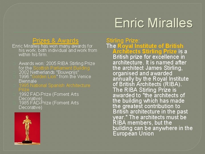 Enric Miralles Prizes & Awards Enric Miralles has won many awards for his work,