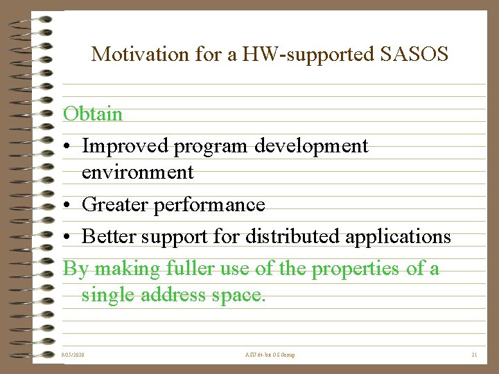 Motivation for a HW-supported SASOS Obtain • Improved program development environment • Greater performance