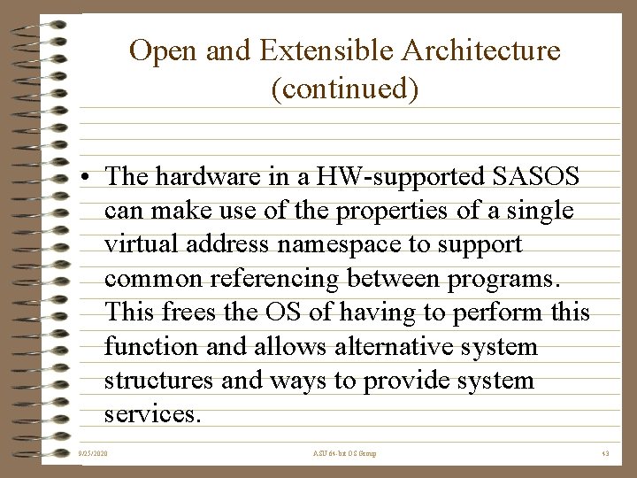 Open and Extensible Architecture (continued) • The hardware in a HW-supported SASOS can make