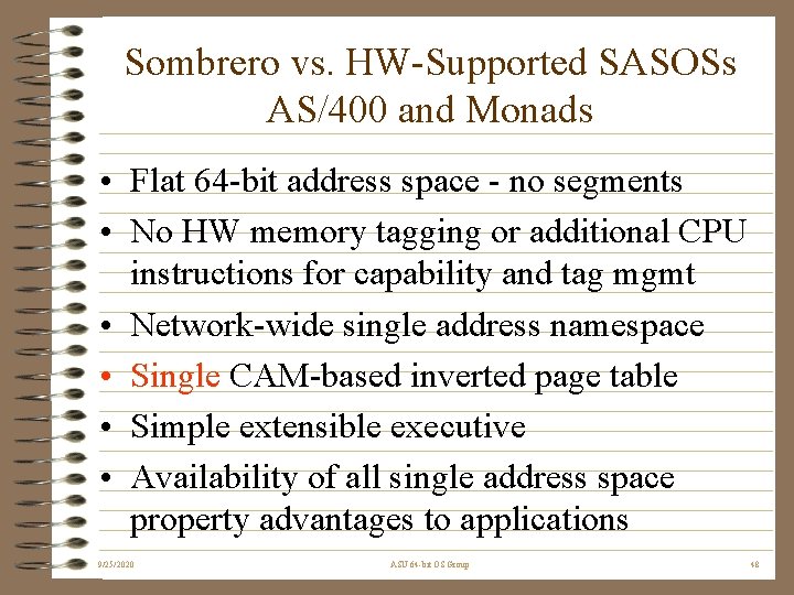 Sombrero vs. HW-Supported SASOSs AS/400 and Monads • Flat 64 -bit address space -