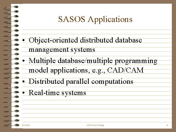 SASOS Applications • Object-oriented distributed database management systems • Multiple database/multiple programming model applications,