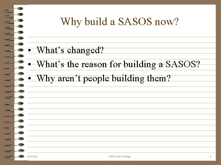 Why build a SASOS now? • What’s changed? • What’s the reason for building