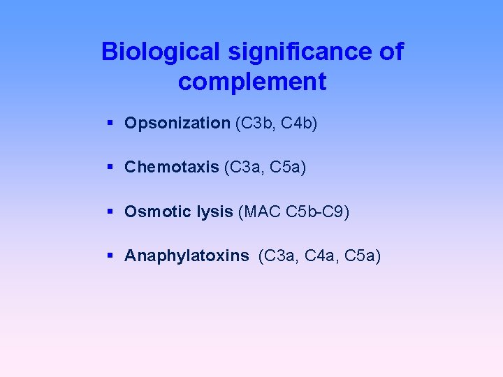 Biological significance of complement Opsonization (C 3 b, C 4 b) Chemotaxis (C 3