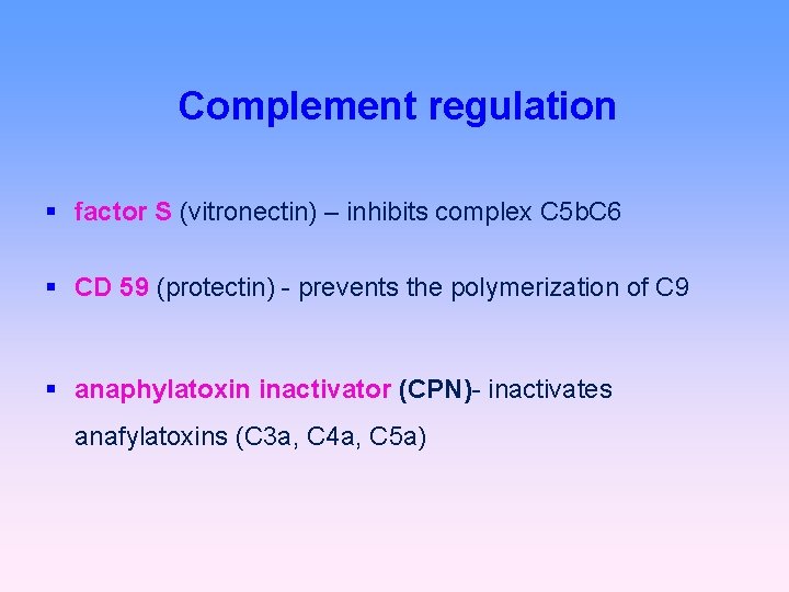 Complement regulation factor S (vitronectin) – inhibits complex C 5 b. C 6 CD