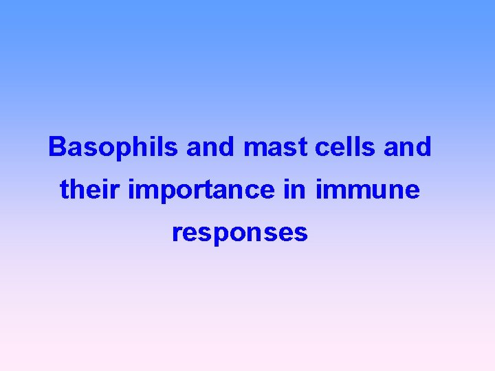 Basophils and mast cells and their importance in immune responses 