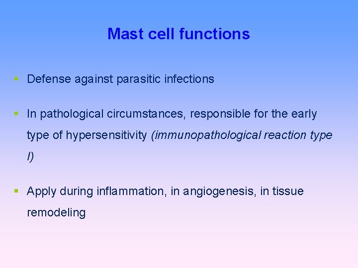 Mast cell functions Defense against parasitic infections In pathological circumstances, responsible for the early