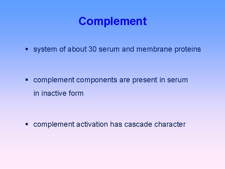 Complement system of about 30 serum and membrane proteins complement components are present in