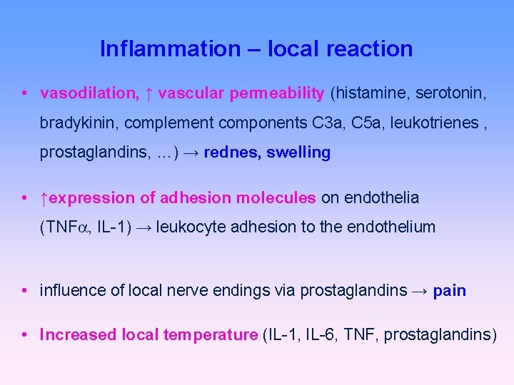 Inflammation – local reaction • vasodilation, ↑ vascular permeability (histamine, serotonin, bradykinin, complement components