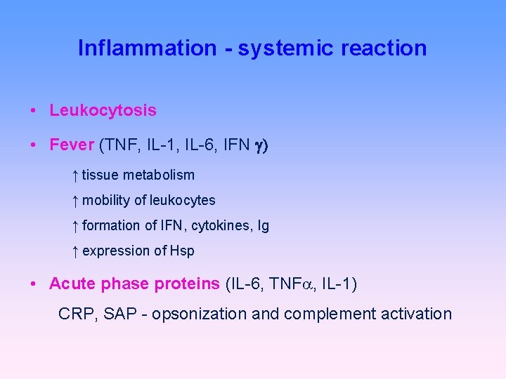 Inflammation - systemic reaction • Leukocytosis • Fever (TNF, IL-1, IL-6, IFN ↑ tissue